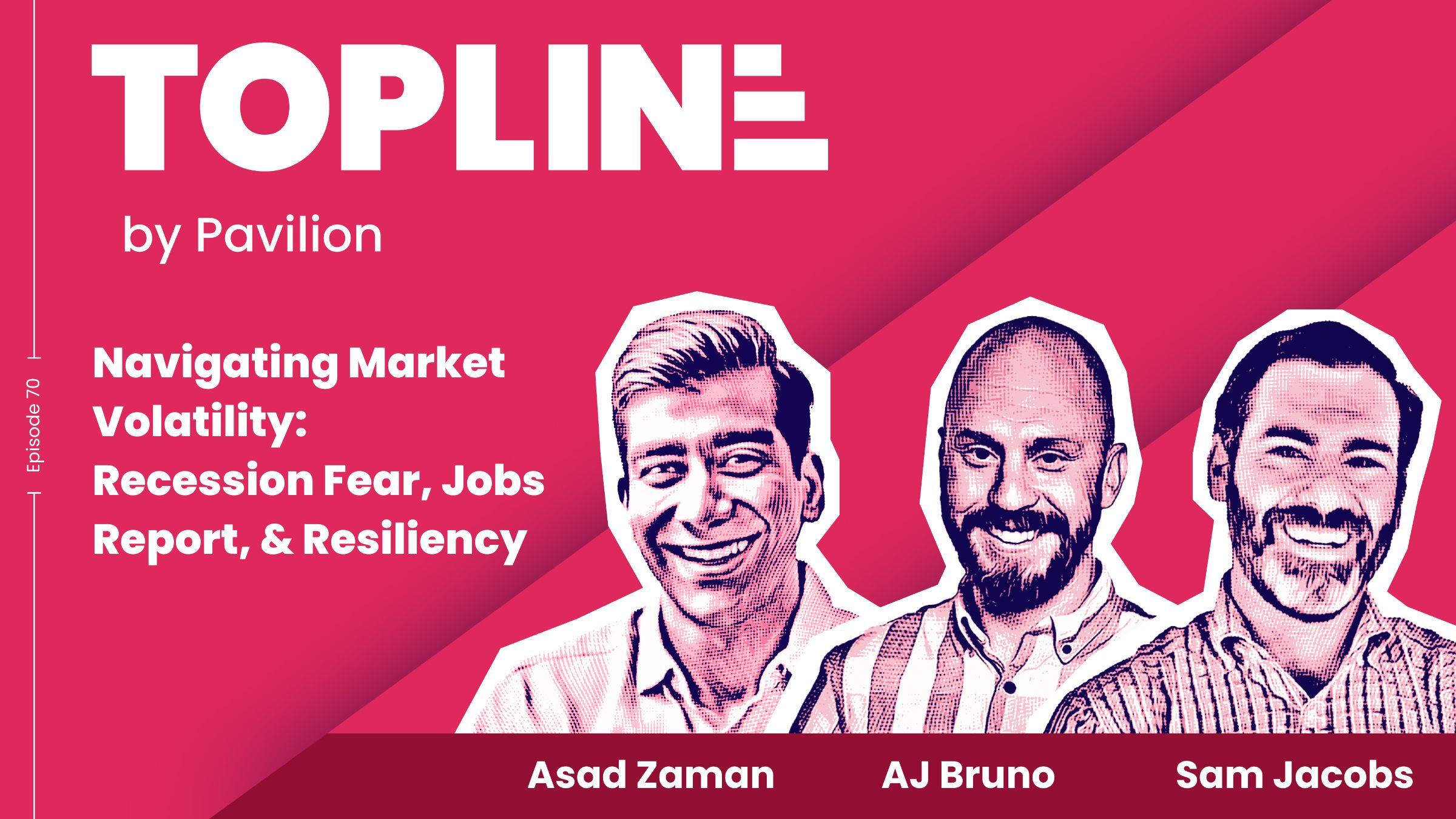 [Topline #70] Navigating Market Volatility: Recession Fear, Jobs Report, & Resiliency