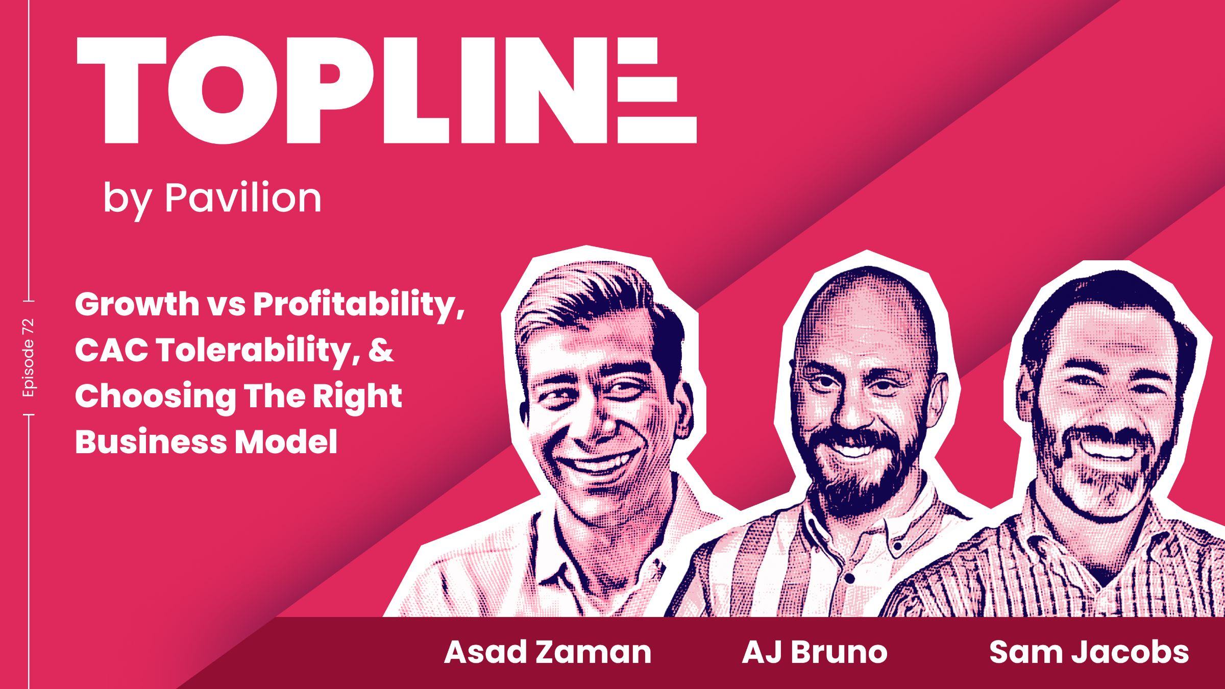 [Topline #72] Growth vs Profitability, CAC Tolerability & Choosing The Right Business Model